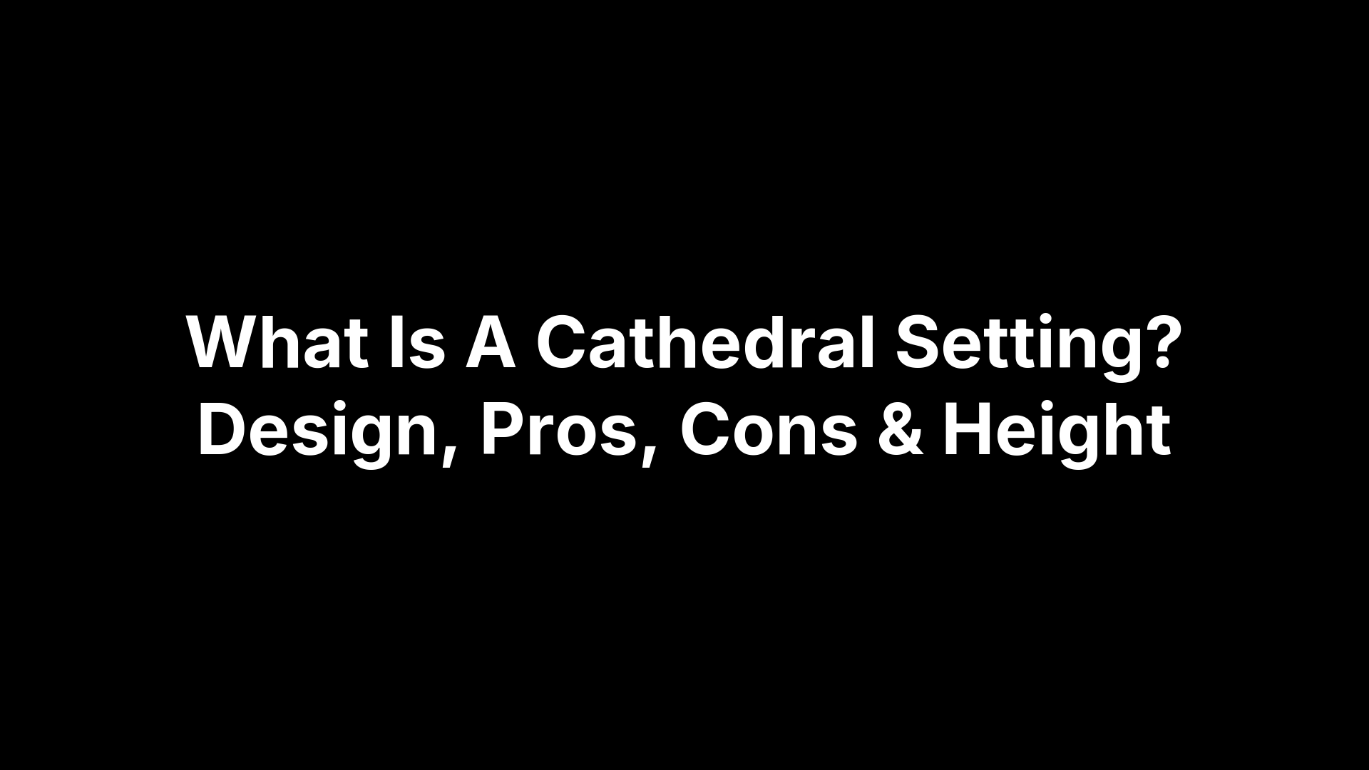 What Is A Cathedral Setting? Design, Pros, Cons & Height