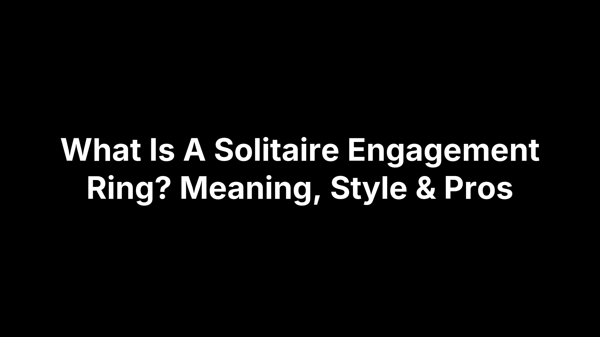 What Is A Solitaire Engagement Ring? Meaning, Style & Pros