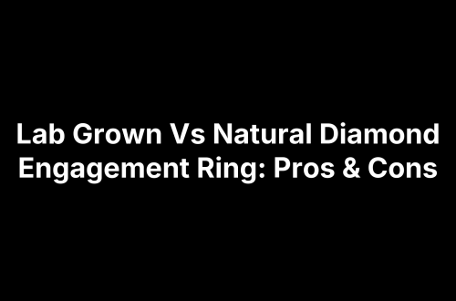 Lab Grown Vs Natural Diamond Engagement Ring: Pros & Cons