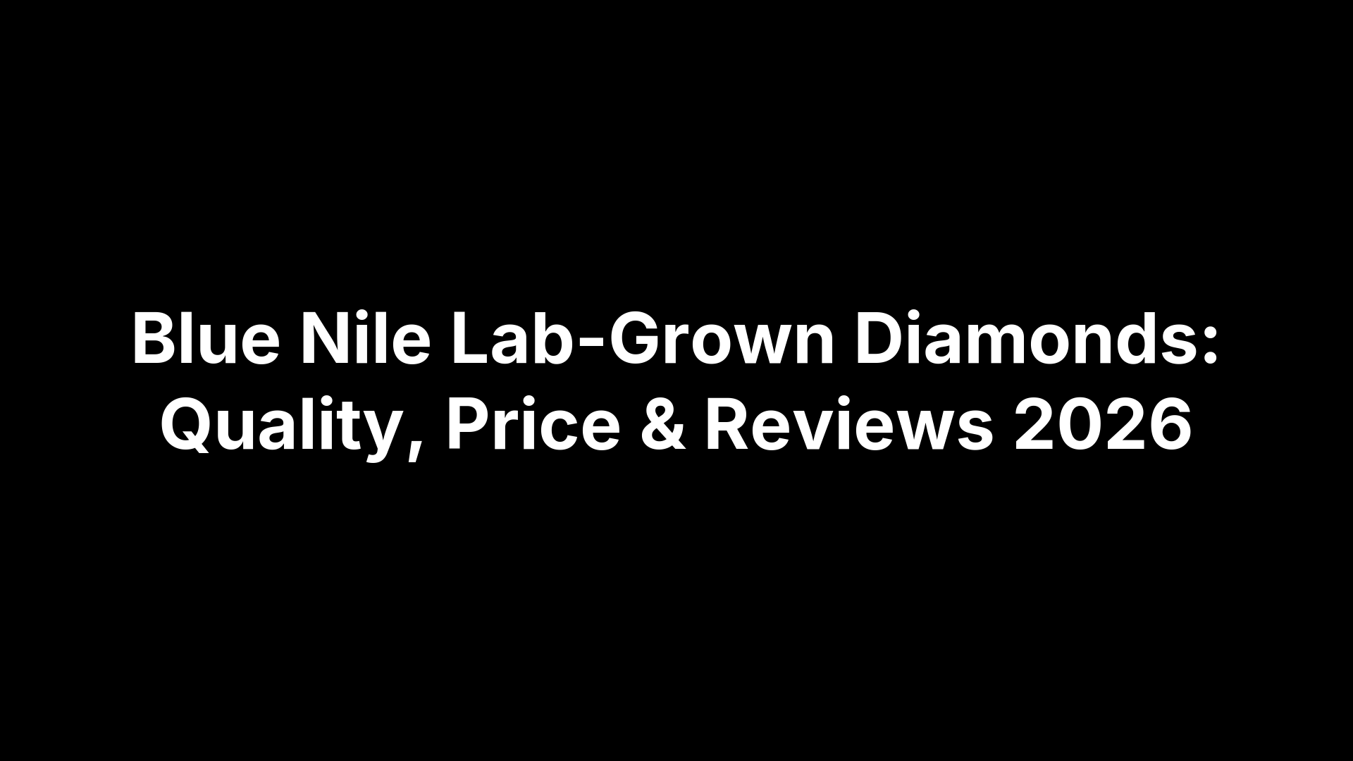 Blue Nile Lab-Grown Diamonds: Quality, Price & Reviews 2026