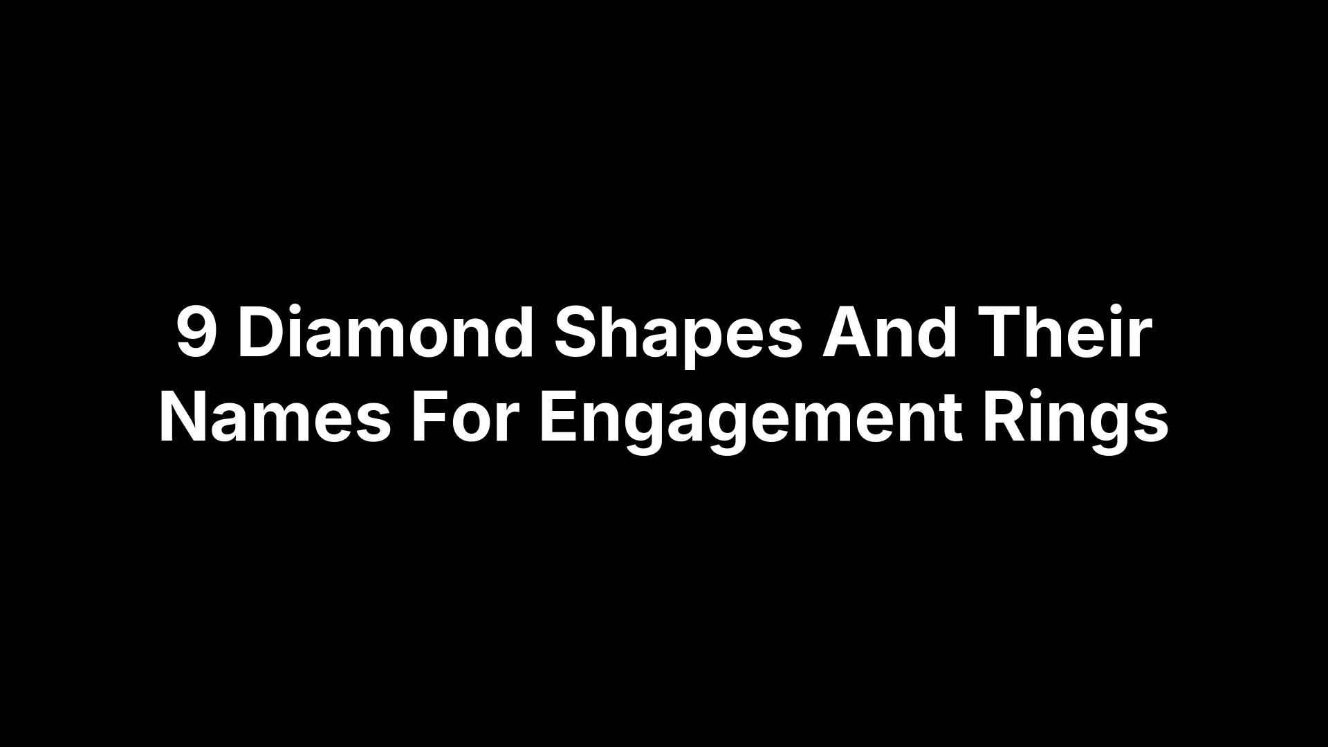 9 Diamond Shapes And Their Names For Engagement Rings