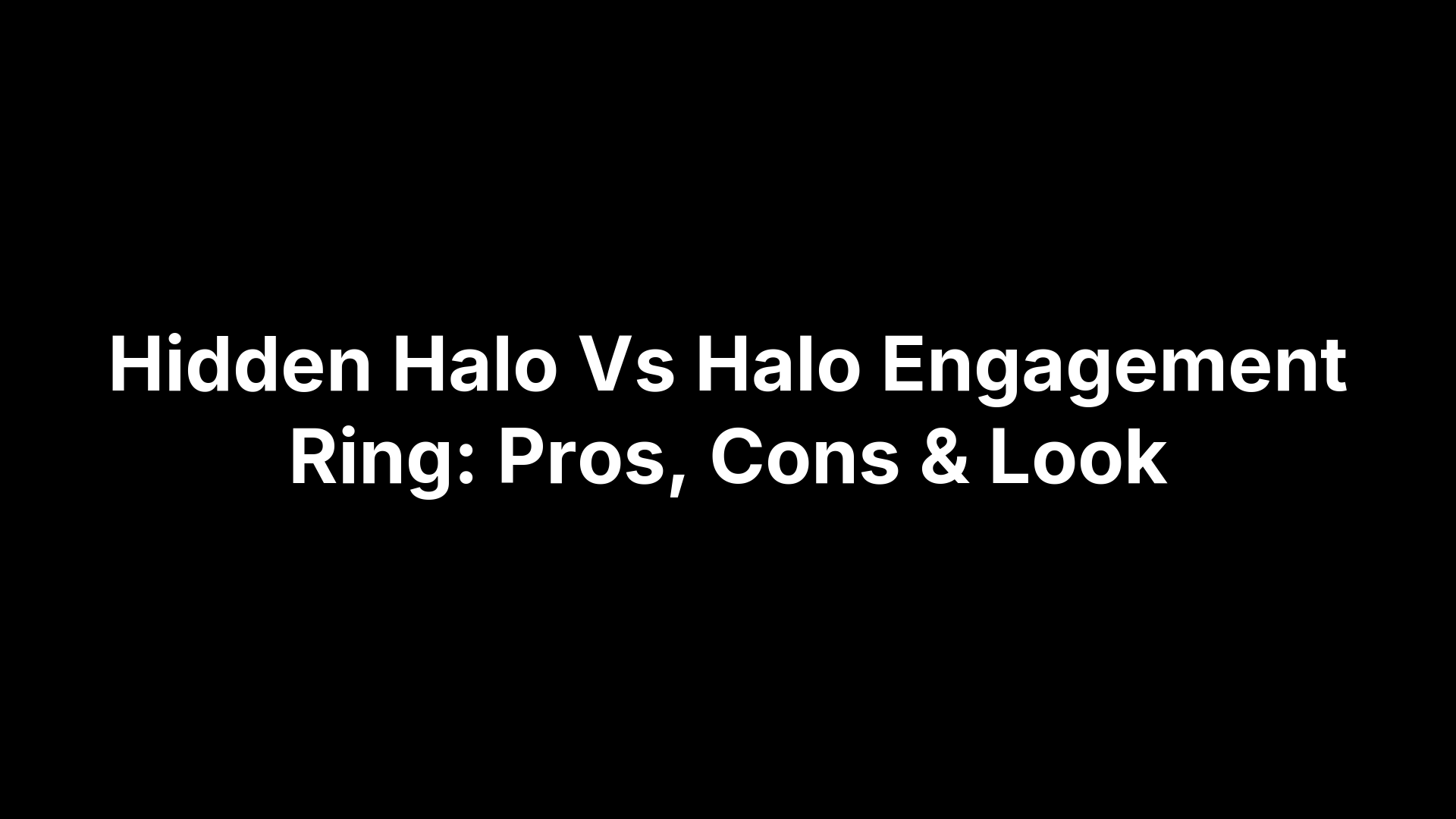 Hidden Halo Vs Halo Engagement Ring: Pros, Cons & Look
