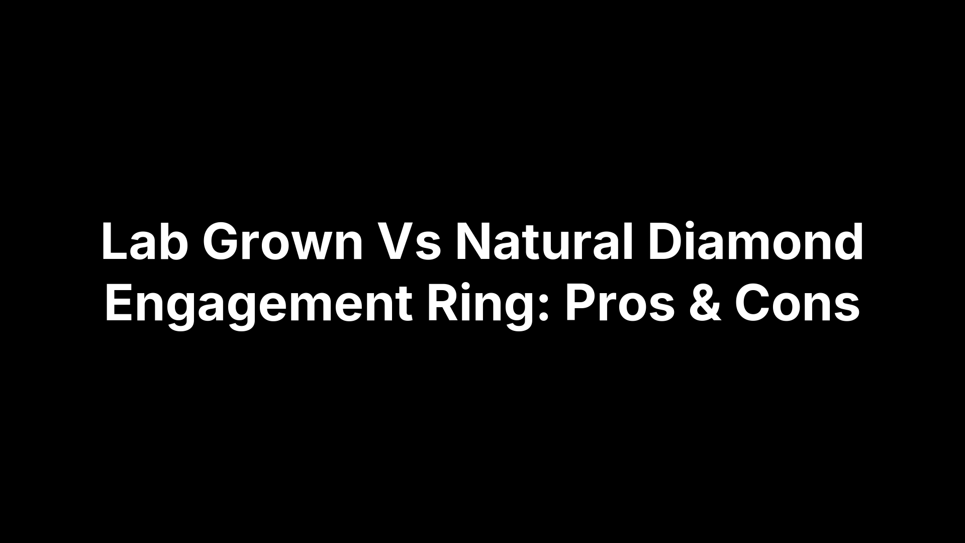 Lab Grown Vs Natural Diamond Engagement Ring: Pros & Cons