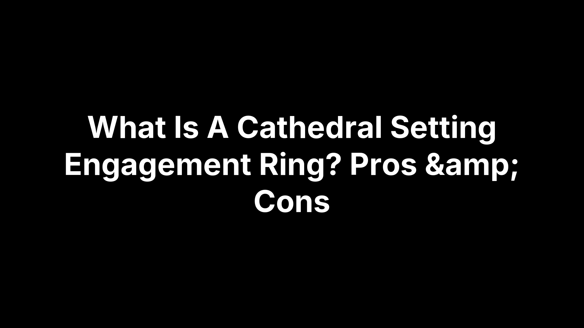 What Is A Cathedral Setting Engagement Ring? Pros & Cons
