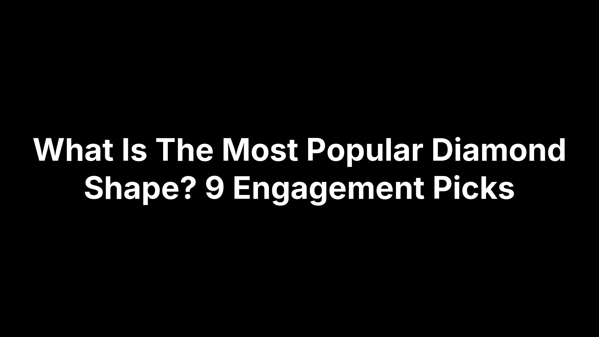 What Is The Most Popular Diamond Shape? 9 Engagement Picks