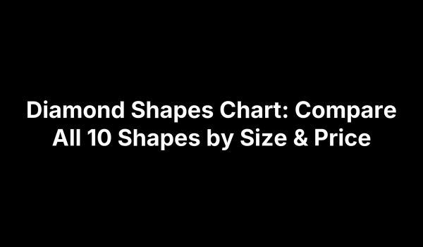 Diamond Shapes Chart: Compare All 10 Shapes by Size & Price