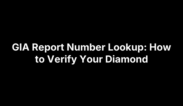 GIA Report Number Lookup: How to Verify Your Diamond