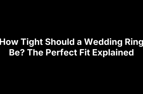 How Tight Should a Wedding Ring Be? The Perfect Fit Explained