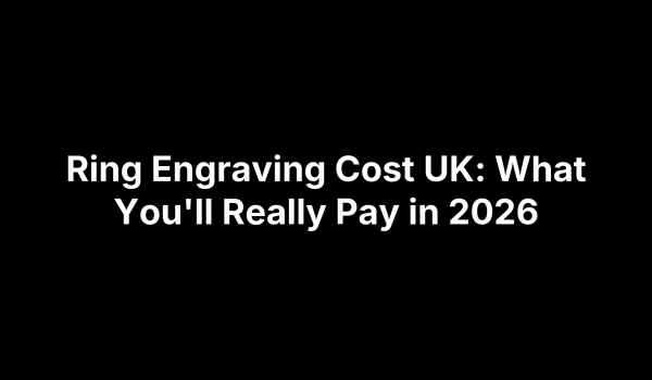 Ring Engraving Cost UK: What You'll Really Pay in 2026