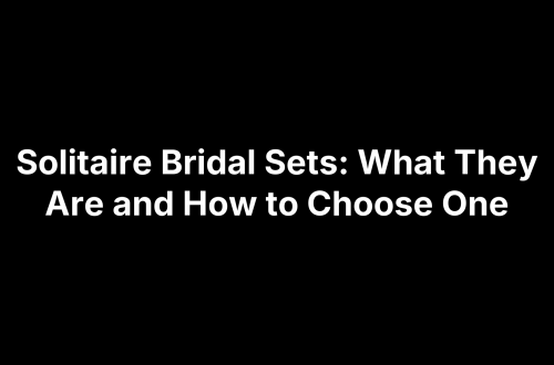 Solitaire Bridal Sets: What They Are and How to Choose One