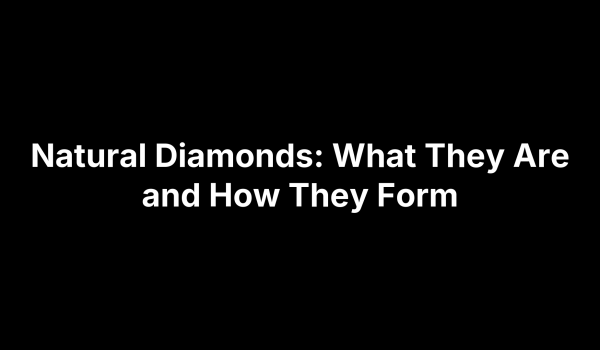 Natural Diamonds: What They Are and How They Form