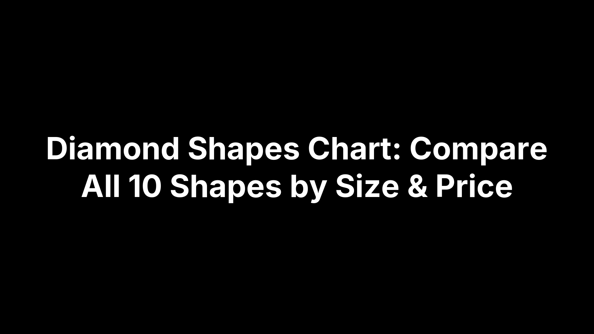 Diamond Shapes Chart: Compare All 10 Shapes by Size & Price