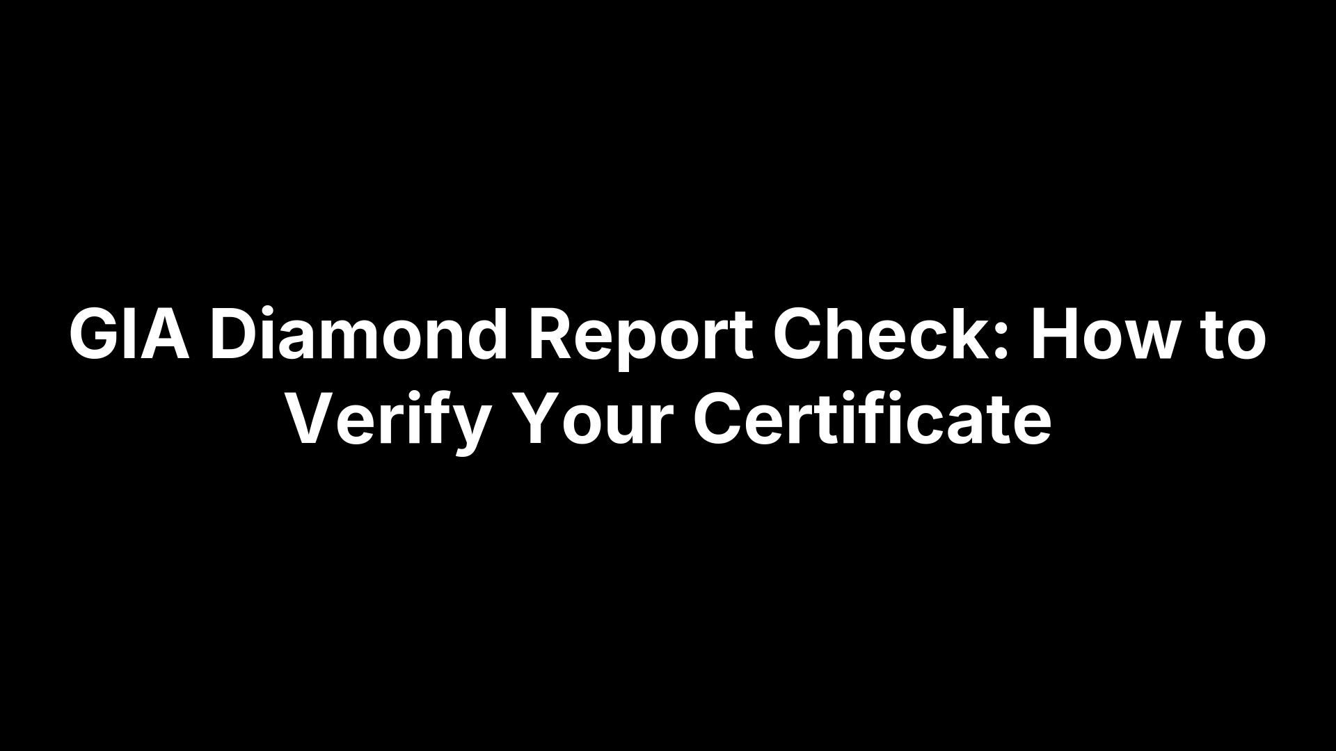 GIA Diamond Report Check: How to Verify Your Certificate