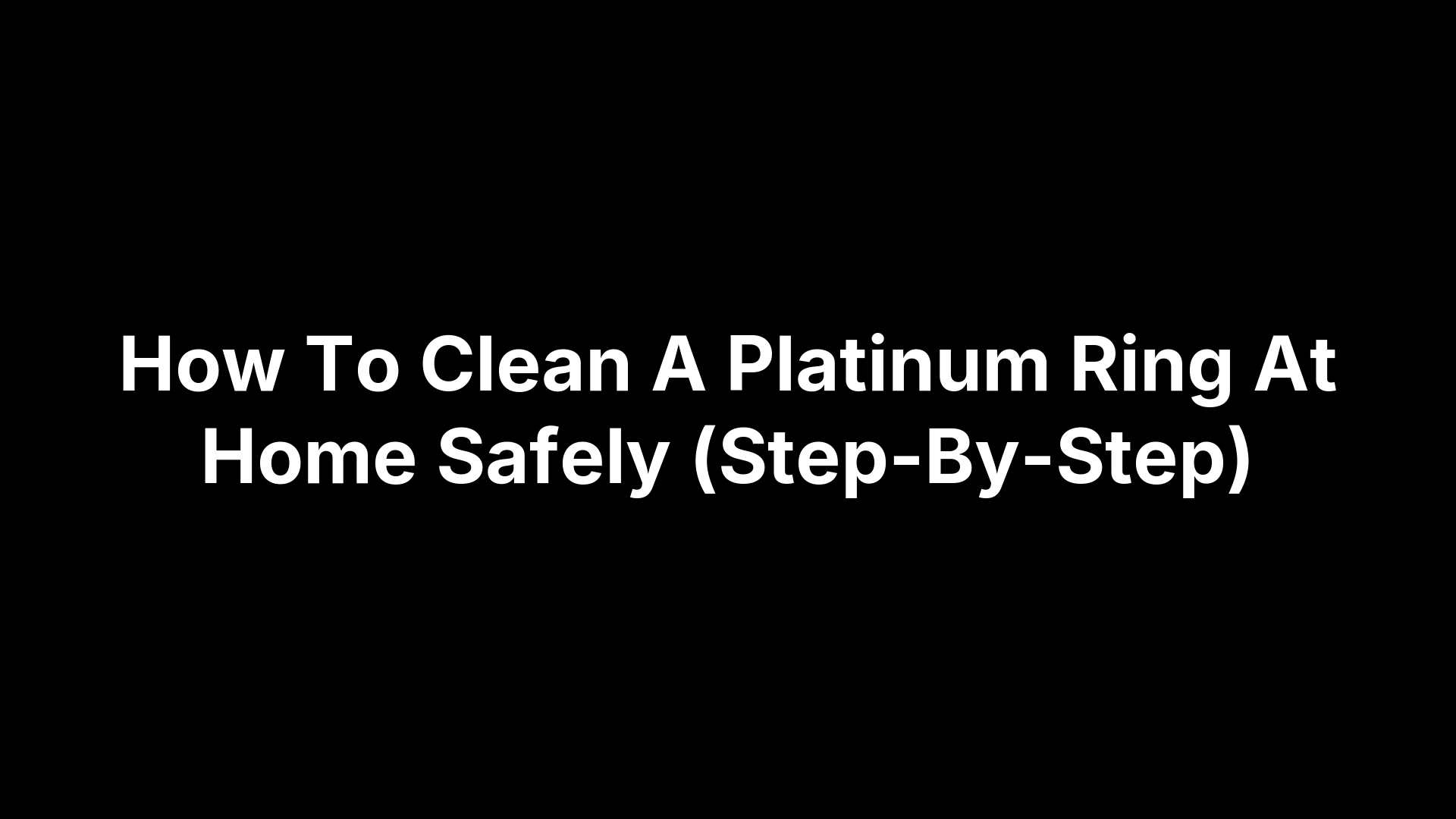 How To Clean A Platinum Ring At Home Safely (Step-By-Step)