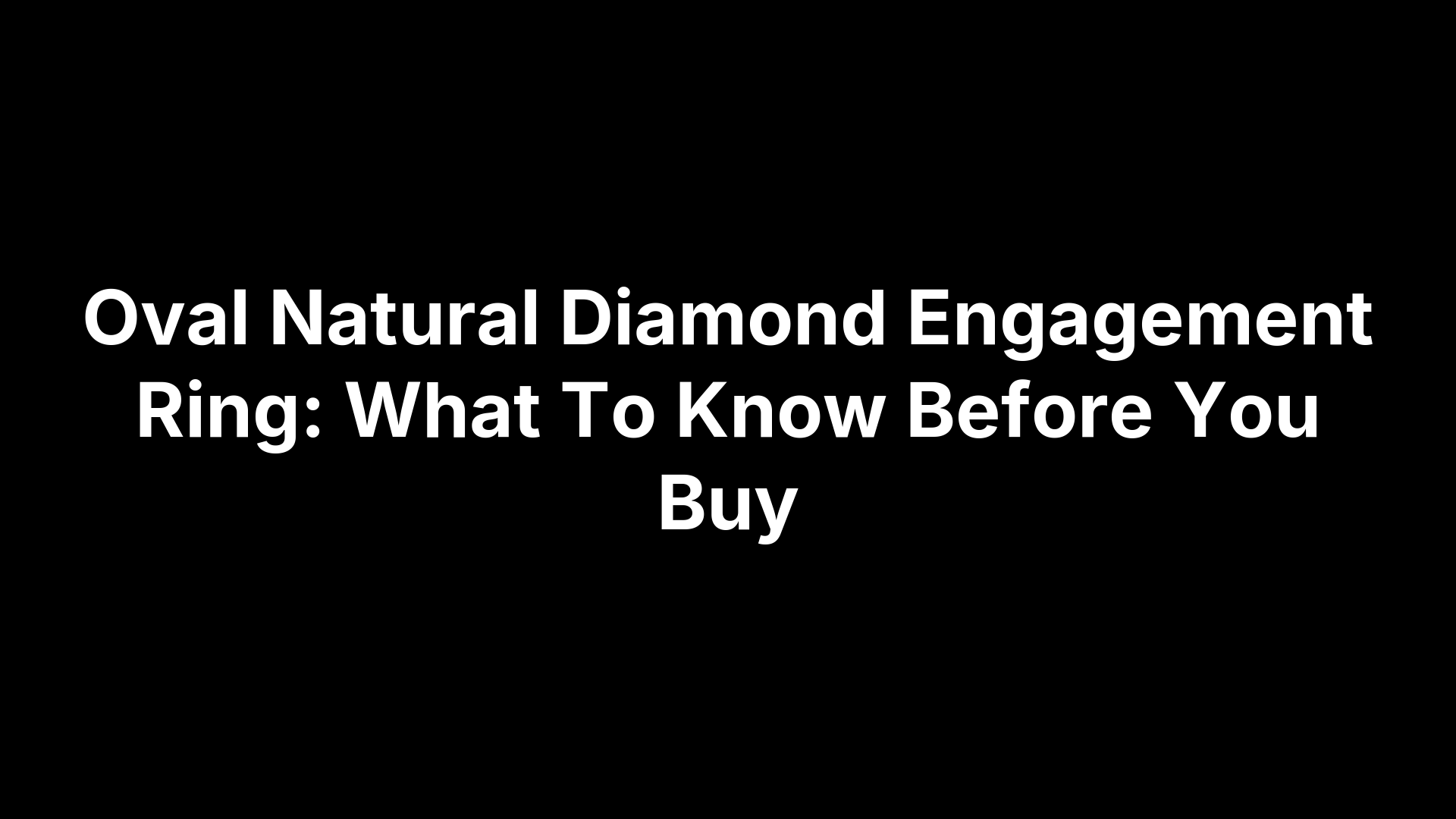 Oval Natural Diamond Engagement Ring: What To Know Before You Buy