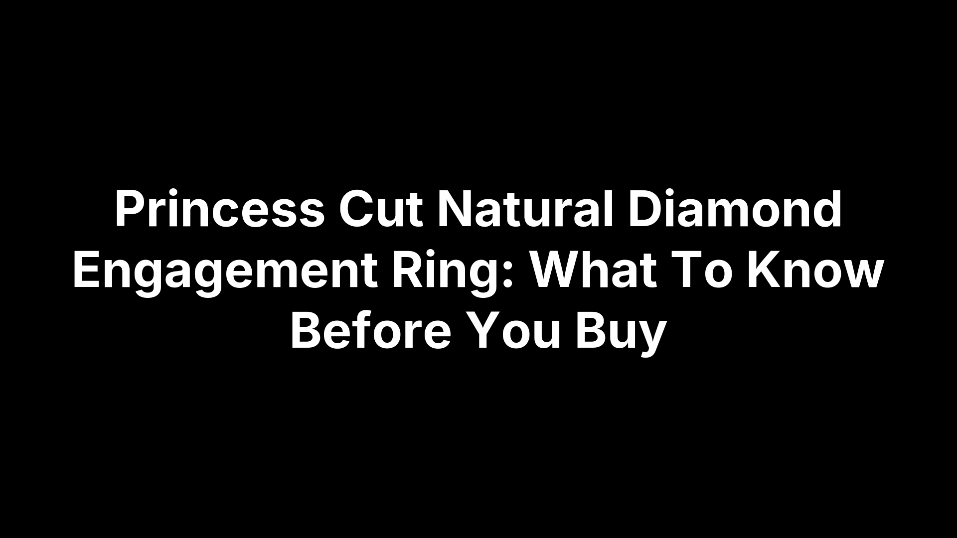 Princess Cut Natural Diamond Engagement Ring: What To Know Before You Buy
