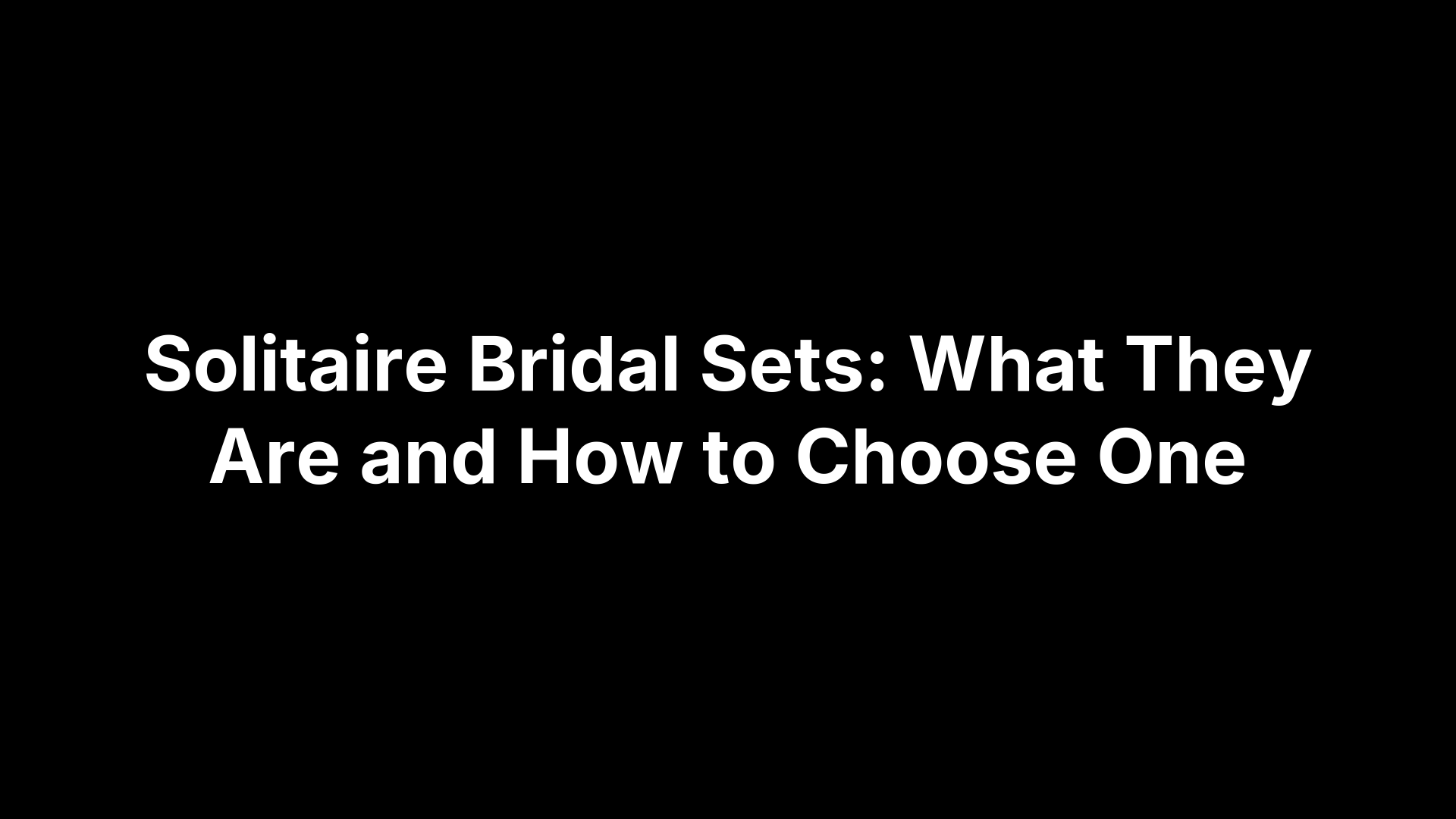 Solitaire Bridal Sets: What They Are and How to Choose One