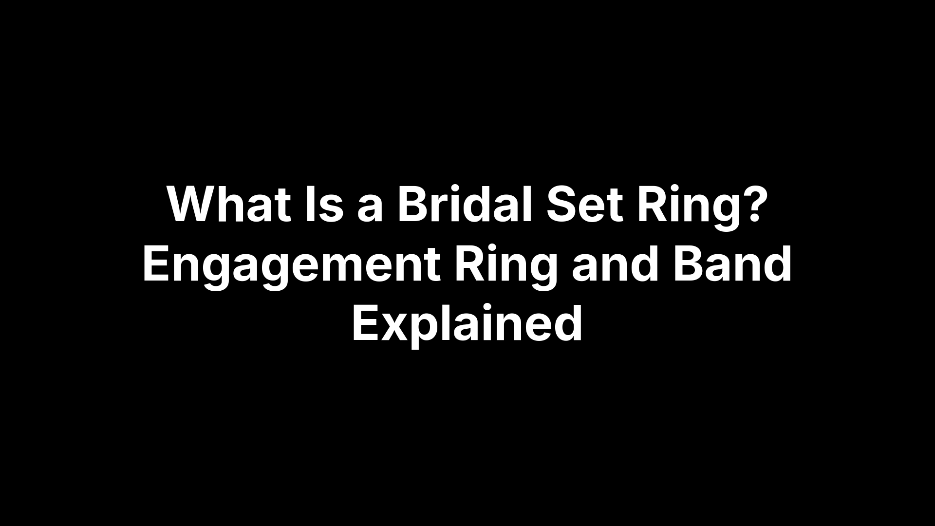 What Is a Bridal Set Ring? Engagement Ring and Band Explained