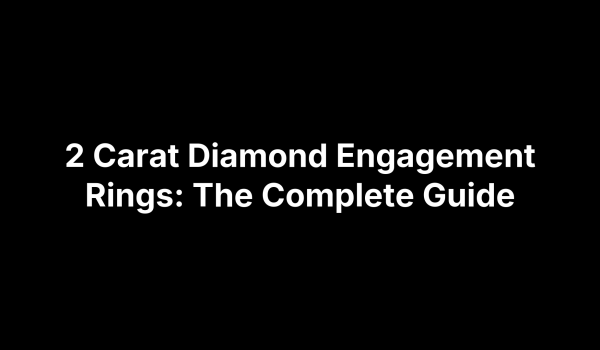 2 Carat Diamond Engagement Rings: The Complete Guide
