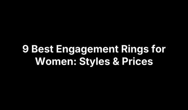 9 Best Engagement Rings for Women: Styles & Prices