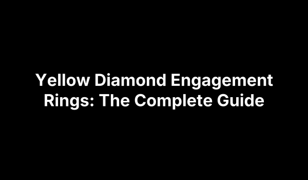 Yellow Diamond Engagement Rings: The Complete Guide
