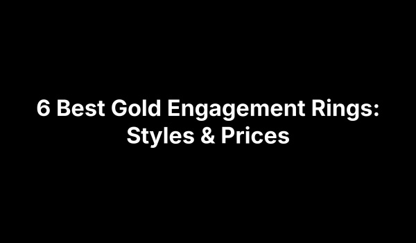 6 Best Gold Engagement Rings: Styles & Prices