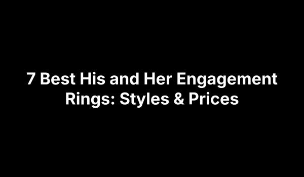 7 Best His and Her Engagement Rings: Styles & Prices