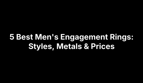 5 Best Men's Engagement Rings: Styles, Metals & Prices