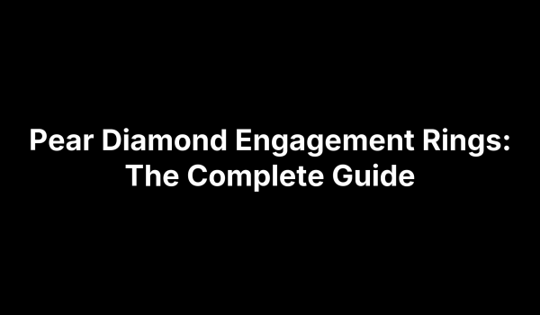 Pear Diamond Engagement Rings: The Complete Guide