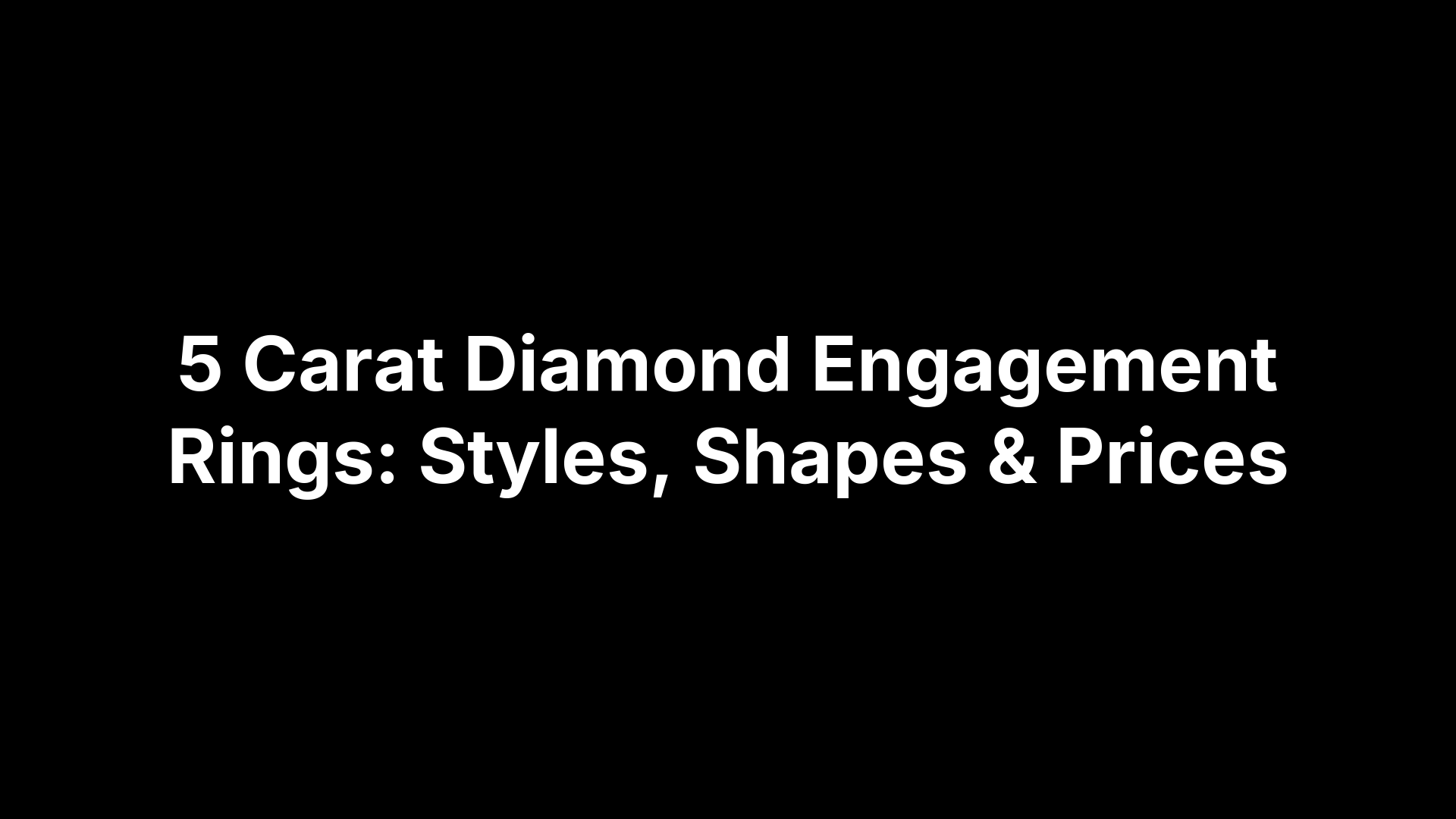 5 Carat Diamond Engagement Rings: Styles, Shapes & Prices