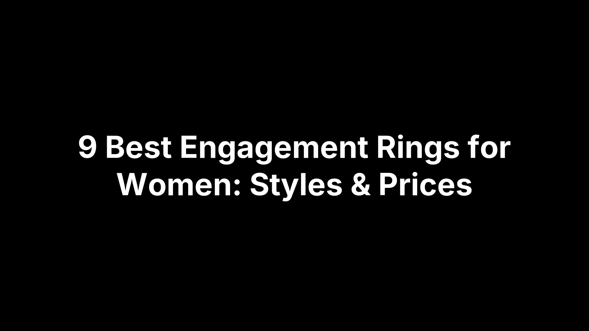 9 Best Engagement Rings for Women: Styles & Prices