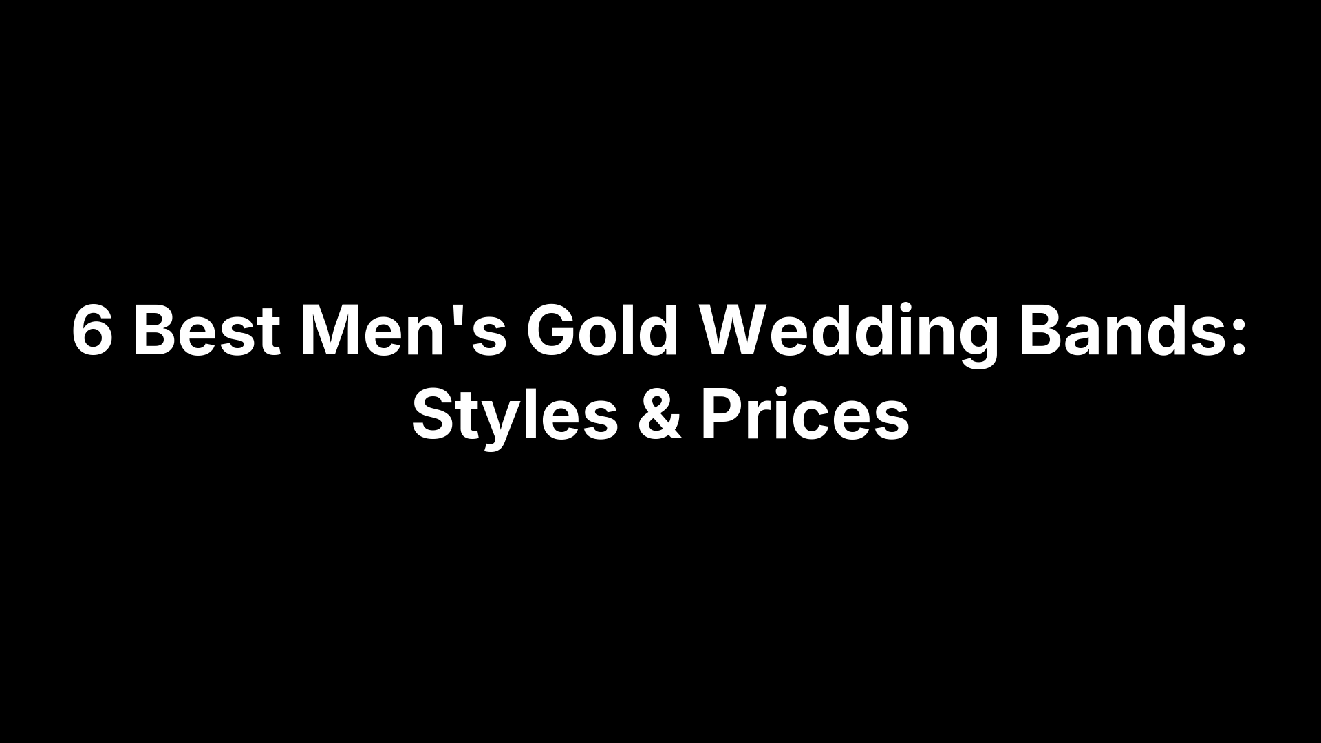 6 Best Men's Gold Wedding Bands: Styles & Prices