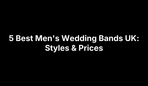 5 Best Men's Wedding Bands UK: Styles & Prices
