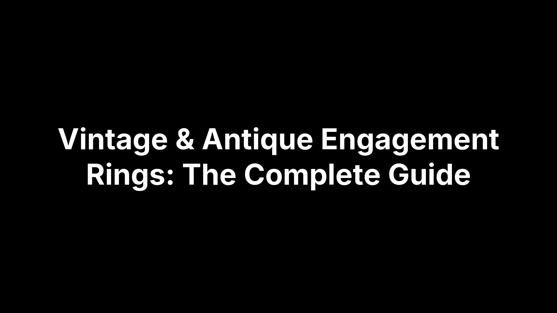 Vintage & Antique Engagement Rings: The Complete Guide