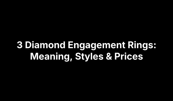 3 Diamond Engagement Rings: Meaning, Styles & Prices