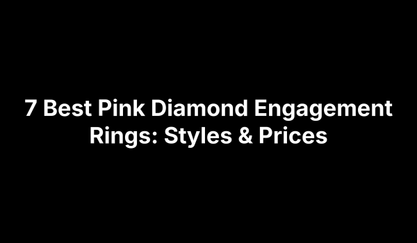 7 Best Pink Diamond Engagement Rings: Styles & Prices
