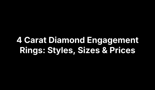 4 Carat Diamond Engagement Rings: Styles, Sizes & Prices