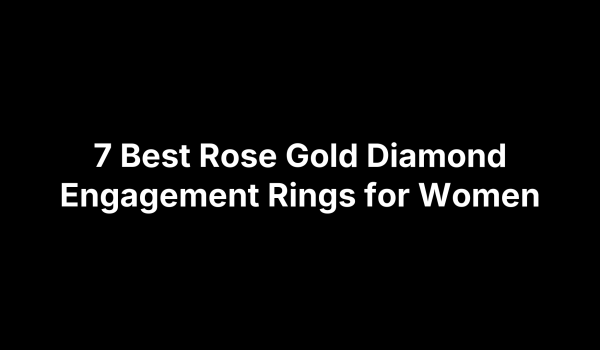 7 Best Rose Gold Diamond Engagement Rings for Women