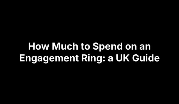 How Much to Spend on an Engagement Ring: a UK Guide