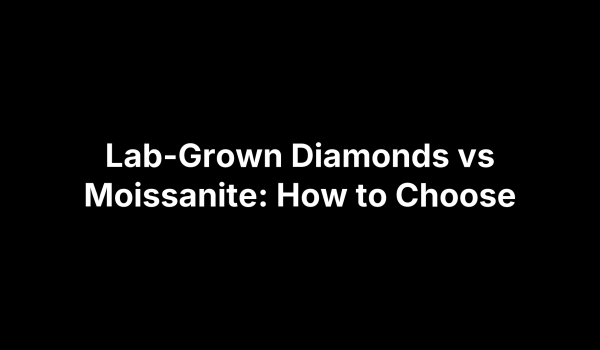 Lab-Grown Diamonds vs Moissanite: How to Choose
