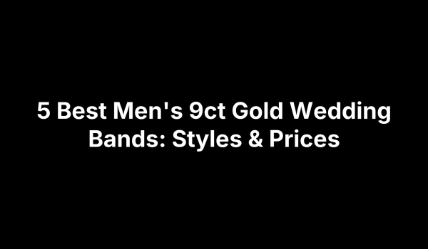 5 Best Men's 9ct Gold Wedding Bands: Styles & Prices