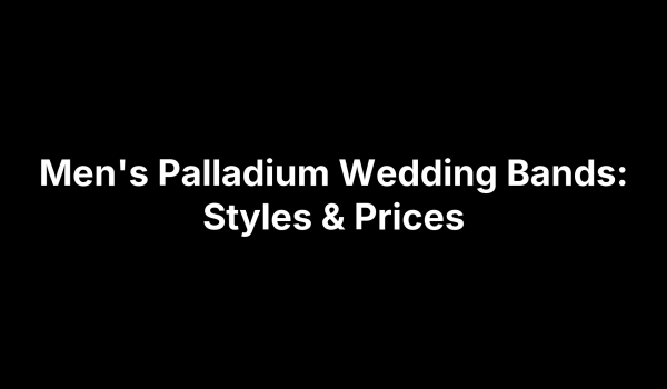 Men's Palladium Wedding Bands: Styles & Prices