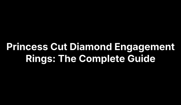 Princess Cut Diamond Engagement Rings: The Complete Guide