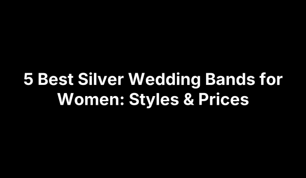 5 Best Silver Wedding Bands for Women: Styles & Prices