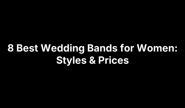 8 Best Wedding Bands for Women: Styles & Prices