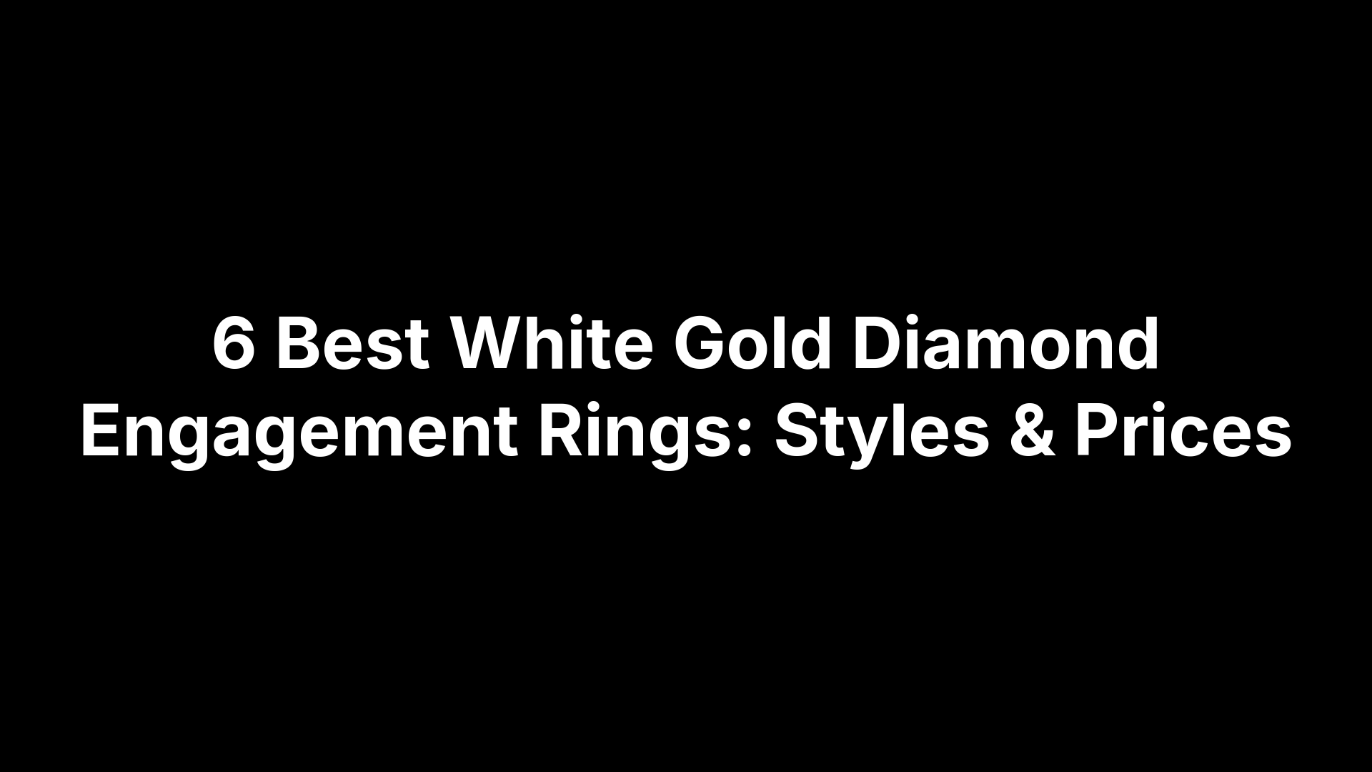 6 Best White Gold Diamond Engagement Rings: Styles & Prices