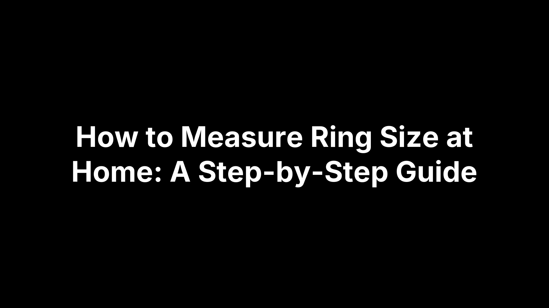 How to Measure Ring Size at Home: A Step-by-Step Guide