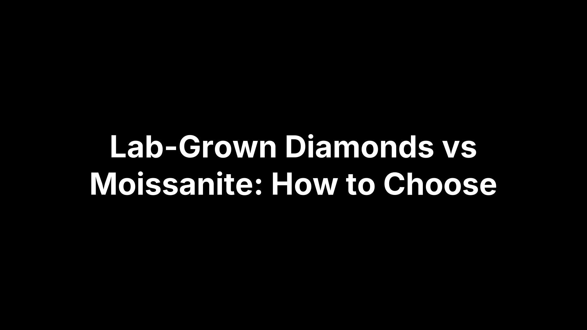 Lab-Grown Diamonds vs Moissanite: How to Choose
