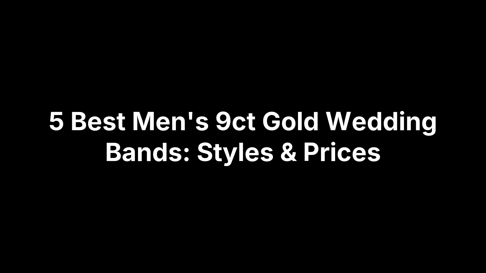 5 Best Men's 9ct Gold Wedding Bands: Styles & Prices