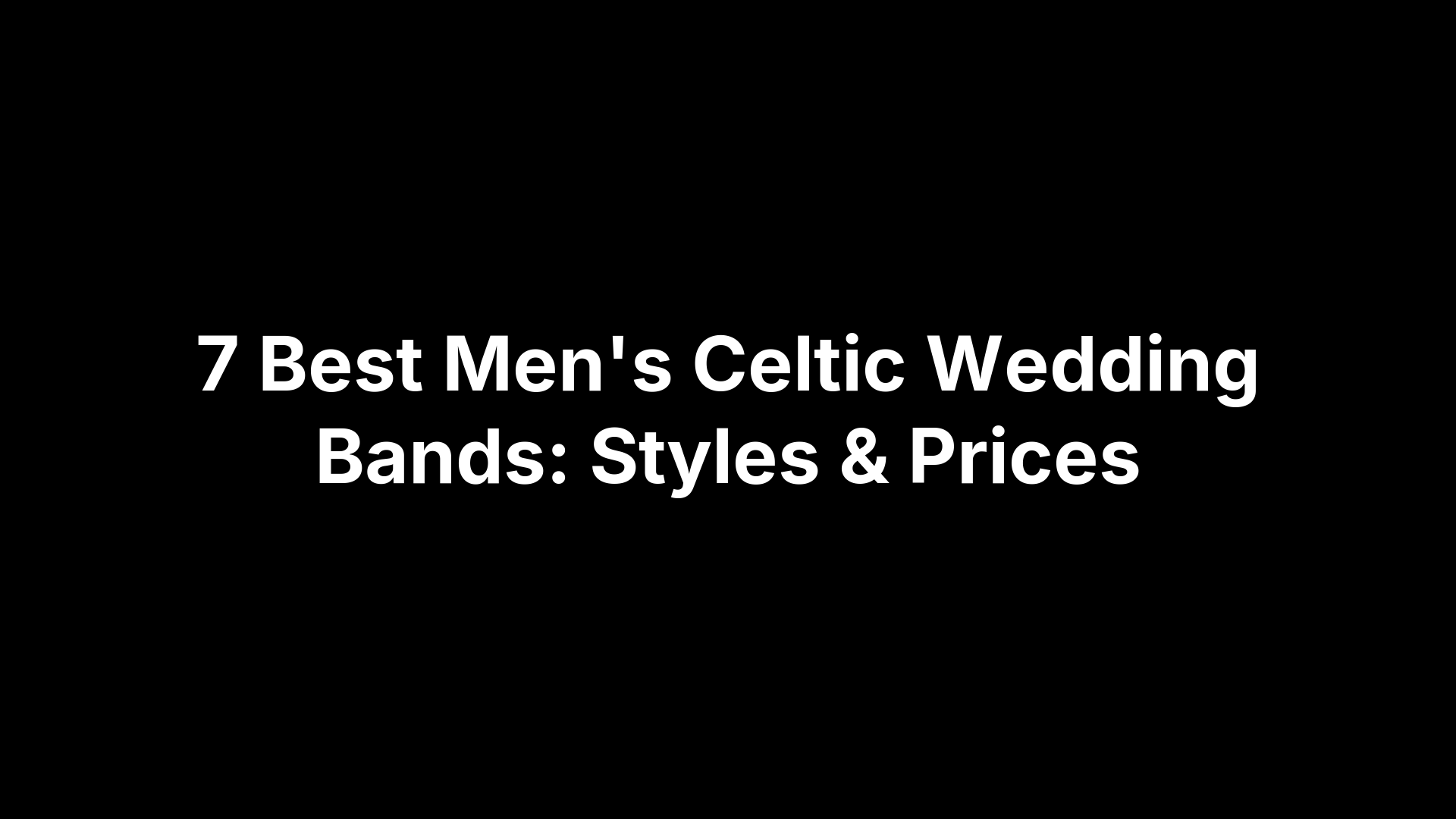 7 Best Men's Celtic Wedding Bands: Styles & Prices